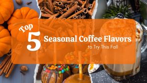 Top 5 Seasonal Coffee Flavors